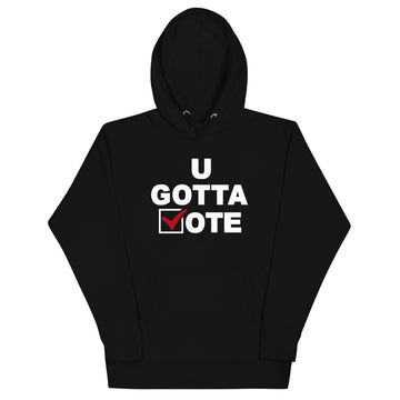 U GOTTA VOTE Unisex Hoodie