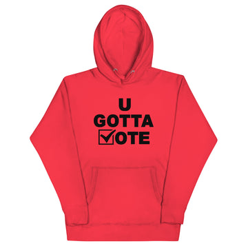 U GOTTA VOTE Unisex Hoodie