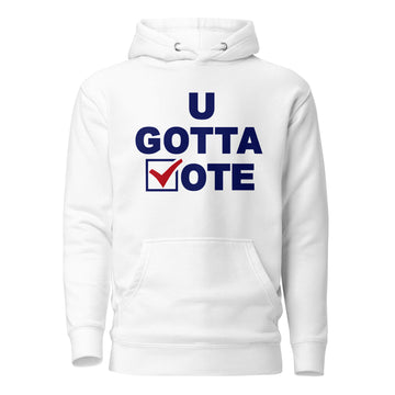 U GOTTA VOTE Unisex Hoodie