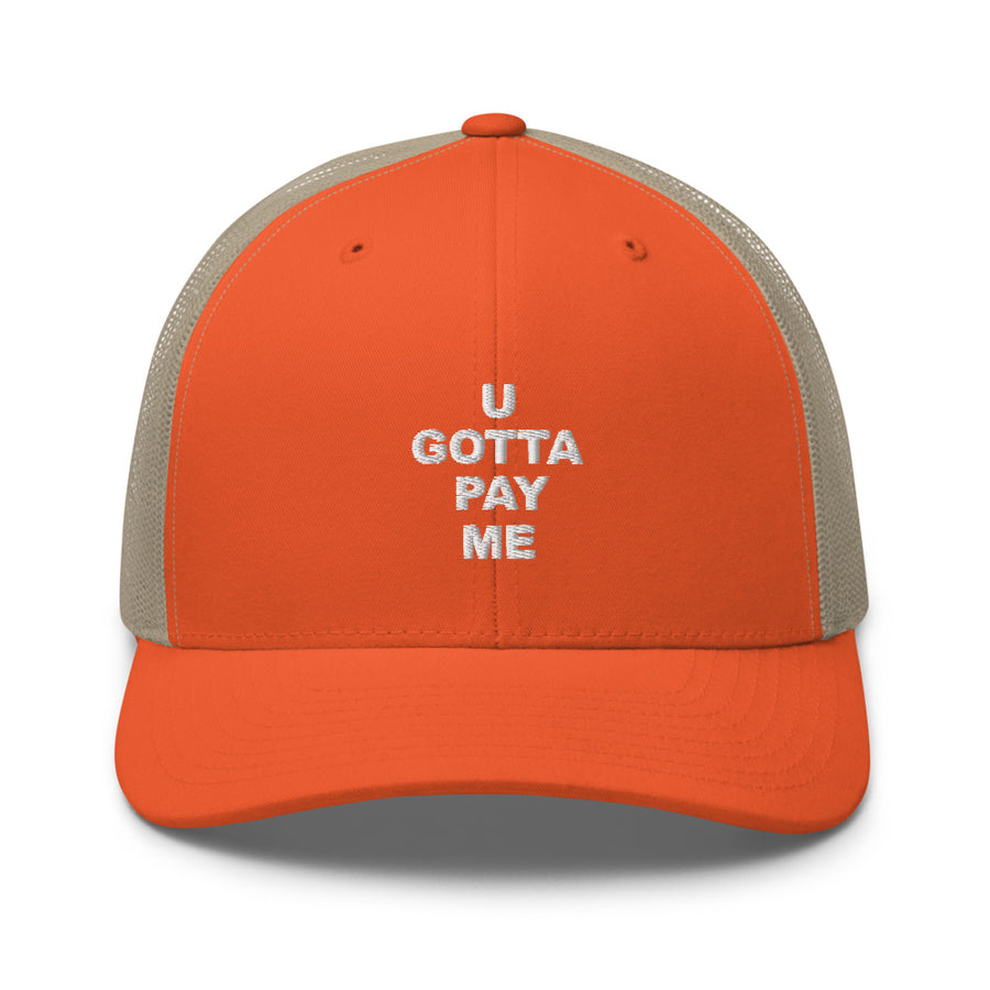 U GOTTA PAY ME Trucker Hat