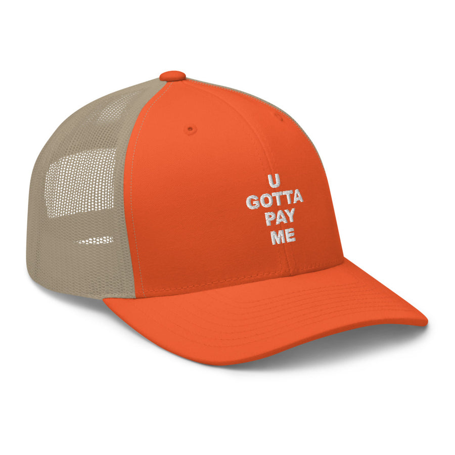 U GOTTA PAY ME Trucker Hat